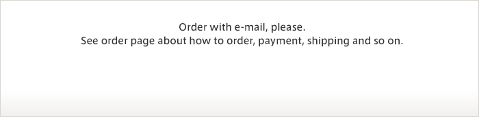 Order with e-mail, please. See order page about how to order, payment, shipping and so on.